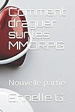 Comment draguer sur les MMORPG: Nouvelle partie (French Edition) by Ennelle G.