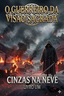 Livro O Guerreiro da Visão Sagrada: Livro um - Cinzas na Neve