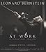 Leonard Bernstein at Work: His Final Years, 1984-1990 (Amadeus)