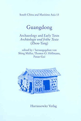 Guangdong: Archaeology and Early Texts /Archaologie Und Fruhe Texte Zhou-tang (South China and Maritime Asia)