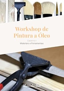 Livro Workshop de Pintura a Óleo - Caderno I: Materiais e Ferramentas (Workshop de Pintura a Óleo - Cadernos Livro 1)