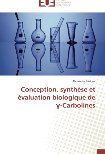 Conception, synthèse et évaluation biologique de γ-Carbolines (French Edition)