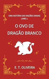 Livro O Ovo de Dragão Branco (Uma História das Nações Unidas Livro 1)