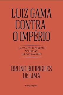 Livro Luiz Gama contra o Império: A luta pelo direito no Brasil da Escravidã