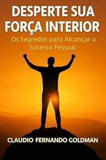Livro Desperte sua Força Interior: Os Segredos para Alcançar o Sucesso Pessoal (Coleção Performance & Saúde Livro 11)