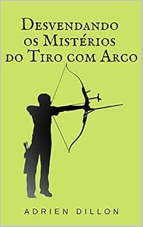 Livro Desvendando os Mistérios do Tiro com Arco: Livro de tiro com arco profissional