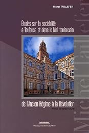 Études sur la sociabilité à Toulouse et dans le Midi toulousain de l'Ancien régime à la Révolution
