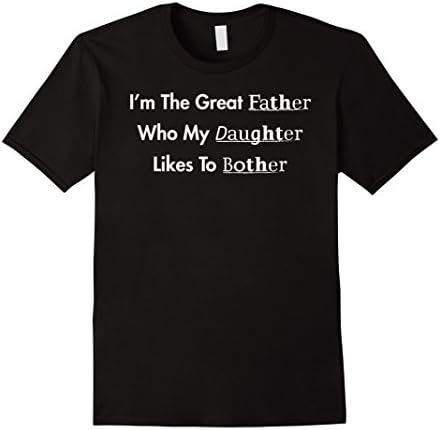 Men's The Great Father Who My Daughter Loves To Bother Shirt Medium Black