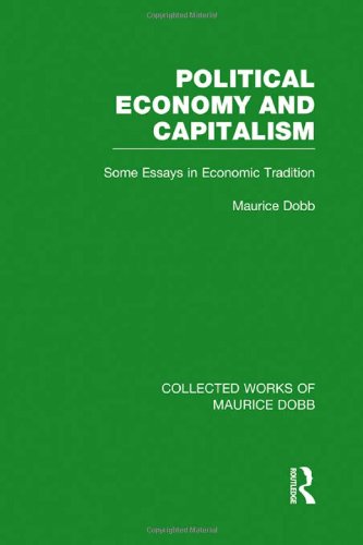 Political Economy and Capitalism: Some Essays in Economic Tradition (Collected Works of Maurice Dobb) (Volume 4)