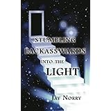 Stumbling Backasswards Into the Light