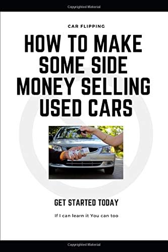 How to Make Some Side Money Selling Used Cars: Flip Cars for a living