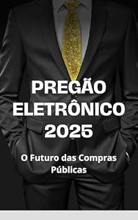 Livro PREGÃO ELETRÔNICO 2025: O FUTURO DAS COMPRAS PÚBLICAS.: NOVA LEI DE LICITAÇÕES 14.133/21.
