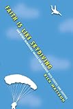 Faith Is Like Skydiving: And Other Memorable Images for Dialogue with Seekers and Skeptics by 