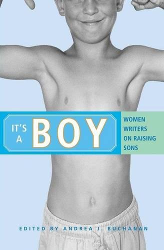 It's a Boy: Women Writers on Raising SonsFrom Brand: Seal Press