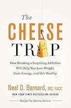 The Cheese Trap: How Breaking a Surprising Addiction Will Help You Lose Weight, Gain Energy, and Get Healthy