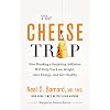 CHEESE TRAP: How Breaking a Surprising Addiction Will Help You Lose Weight, Gain Energy, and Get Healthy