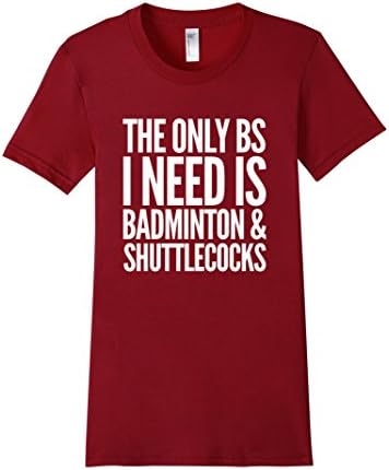 Women's The Only BS I Need Is Badminton &amp; Shuttlecocks T-Shirt Small Cranberry
