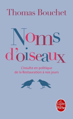 Noms d'oiseaux: l'insulte en politique de la Restauration à nos jours