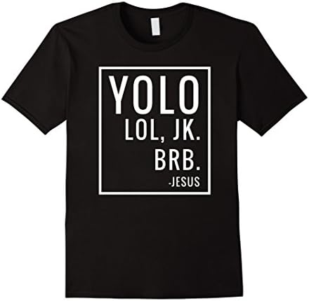 Mens YOLO LOL JK BRB T-Shirt Yolo Brb Jesus Shirt Jesus Brb Shirt XL Black