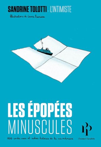 Les épopées minuscules: 100 contes vrais et autres histoires de la vie ordinaire