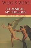 Who's Who in Classical Mythology by Michael Grant