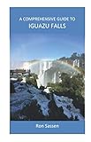A Comprehensive Guide to Iguazu Falls by 