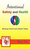 Intentional Safety and Health: Meeting Tomorrow's Needs Today by 