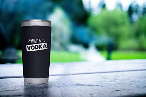 SassyCups Might Be Vodka Witty Tumbler | 20 Ounce Engraved Black Stainless Steel Insulated Travel Mug | Fun Friend Gag Tumbler | Funny Drink Tumbler with Funny Saying | Clever BFF Birthday Party