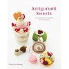 AMIGURUMI SWEETS CROCHET FANCY PASTRIES & DESSERTS CRAFT: Crochet Fancy Pastries and Desserts!