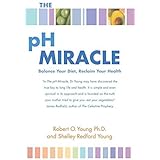 The pH Miracle: Balance Your Diet, Reclaim Your Health by Robert O. Young (2003-03-06)