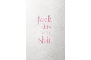 Fuck This Cancer Shit: Small Lined Journal- Motivating and Inspirational Cancer Gift for Women or Men (Breast Cancer Awarenes