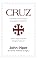 Livro Cruz: Salvador Incomparável, Evangelho Irresistível, Povos Inalcançados, Alegria Indizível