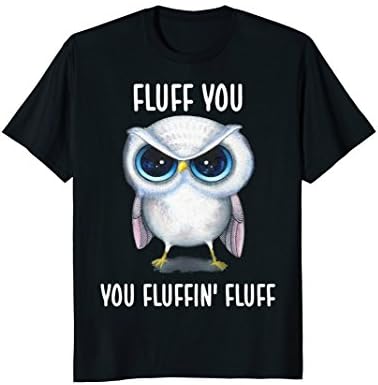 Fluff you you fluffin fluff owl lovers shirt