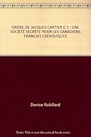 ORDRE DE JACQUES CARTIER (L') : UNE SOCIÉTÉ SECRÈTE POUR LES CANADIENS FRANCAIS CATHOLIQUES 2762129648 Book Cover