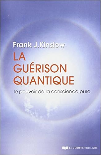 La guérison quantique : Le pouvoir de la conscience pure - Frank J Kinslow