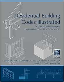 Residential Building Codes Illustrated A Guide To Understanding The 2009 International Residential Code Winkel Steven R Collins David S Juroszek Steven P Ching Francis D K 9780470173596 Amazon Com Books
