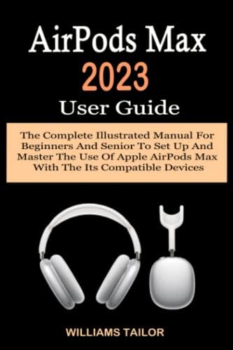 airpods max 説明欄必読‼️ AirPods Max 2023 User Guide: The Complete Illustrated Manual For