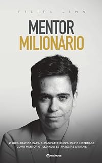 Livro Mentor Milionário: O guia prático para alcançar riqueza, paz e liberdade como mentor utilizando estratégias digitais