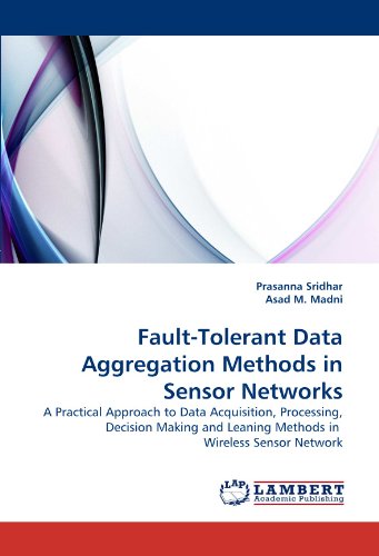 Fault-Tolerant Data Aggregation Methods in Sensor Networks: A Practical Approach to Data Acquisition, Processing, Decision Making and Leaning Methods in  Wireless Sensor Network