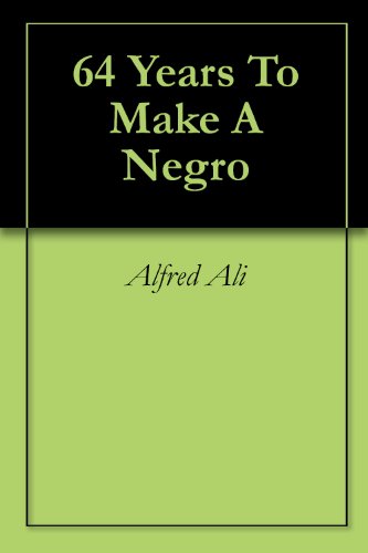 Image result for 64 years to make a negro