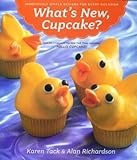 What's New, Cupcake?: Ingeniously Simple Designs for Every Occasion What's New, Cupcake?: Ingeniously Simple Designs for Every Occasion