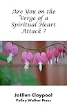 Are You on the Verge of a Spiritual Heart Attack? by JoEllen Claypool