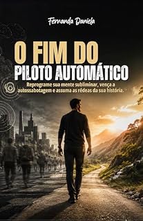 Livro O Fim do piloto automático: Reprograme sua mente subliminar, vença a autossabotagem e assuma as rédeas da sua história.