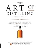 The Art of Distilling, Revised and Expanded: An Enthusiast's Guide to the Artisan Distilling of Whis The Art of Distilling, Revised and Expanded: An Enthusiast's Guide to the Artisan Distilling of Whis