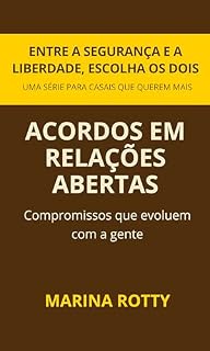 Livro Acordos em Relações Abertas: Compromissos que evoluem com a gente (Entre a Segurança e a Liberdade, Escolha os Dois)