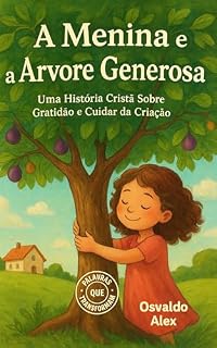 Livro A Menina e a Árvore Generosa: Uma História Cristã Sobre Gratidão e Cuidar da Criação