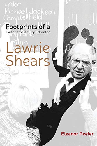 Footprints of a Twentieth Century Educator: Lawrie Shears by Eleanor Peeler