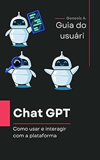 Livro Guia do usuário Chat GPT: Como usar e interagir com a plataforma
