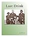 Last Drink: The Almost Unbelievable Story of John Shaw