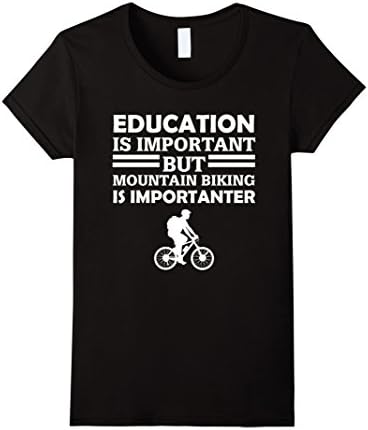 Women's Education Is Important But Mountain Biking Is Importanter Funny Biker Gift T-Shirt Small Black